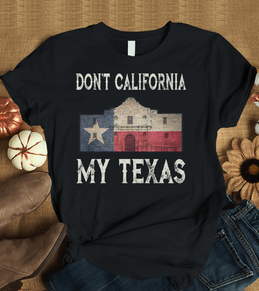 Don't California My Texas Alamo Flag T-Shirt
