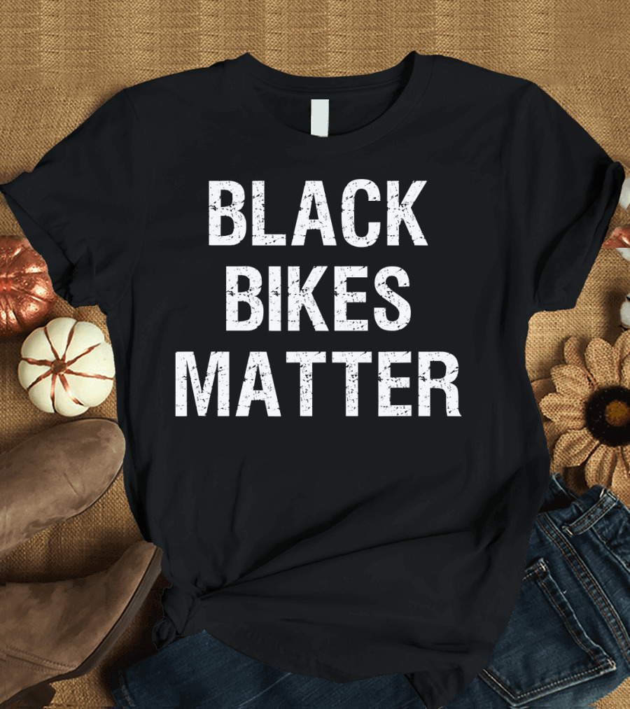 Black Bikes Matter Funny Motorcycle Biker T-Shirt