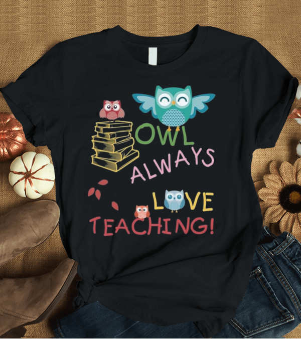 T-Shirt: Owl Always Love Teaching Owl Stack Books Leaves T-Shirt Owl Always Love Teaching Owl Stack Books Leaves T-Shirt