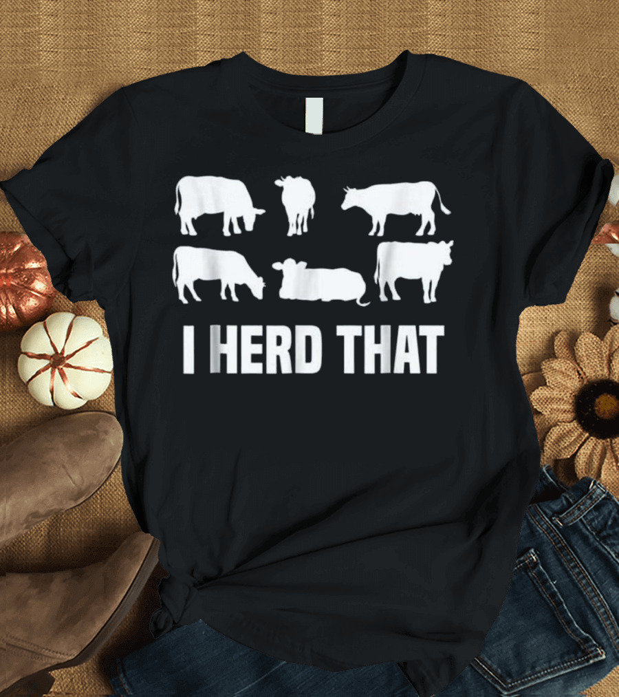 I Herd That I Animal Farm Cow Dairy T-Shirt
