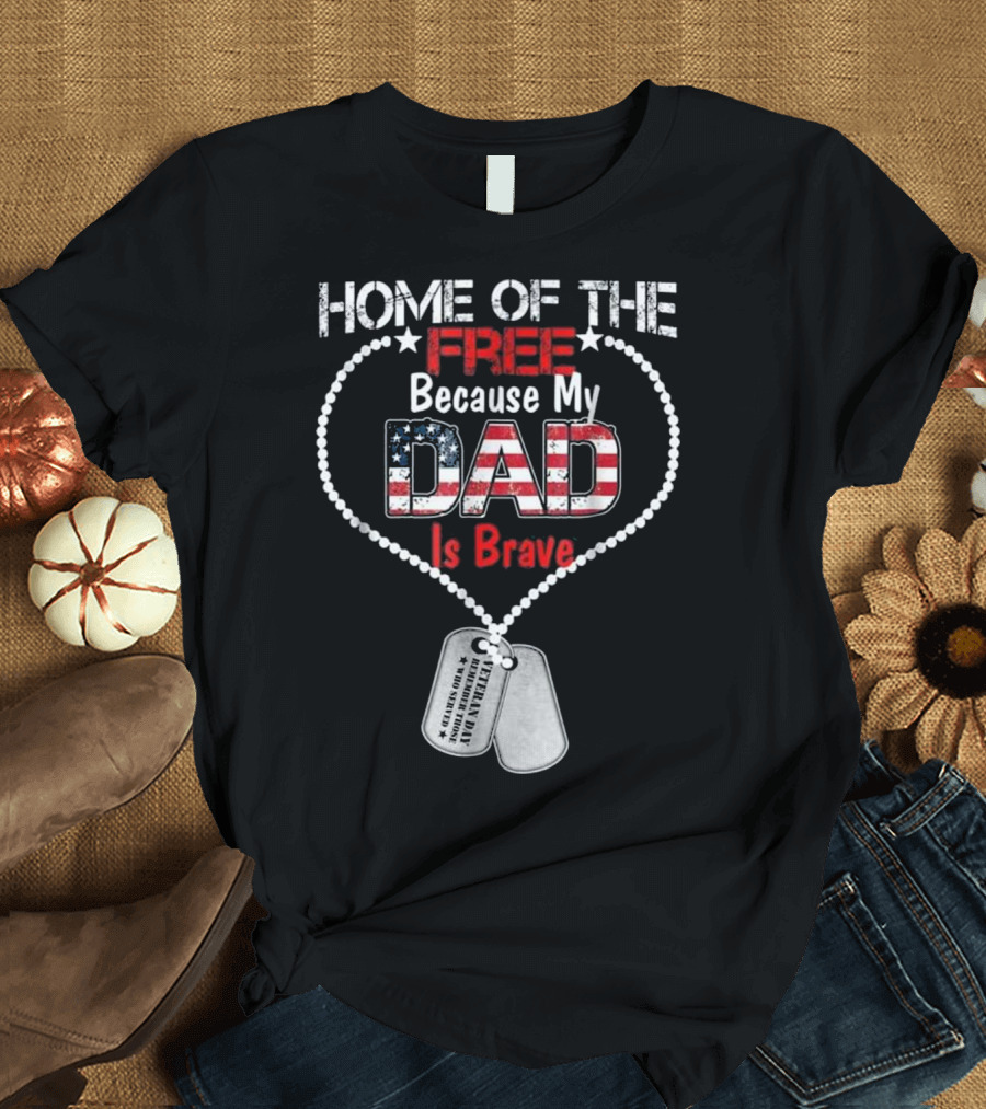Home of the Free Because My Dad Is Brave with Patriotic Flag Dog Tags T-Shirt
