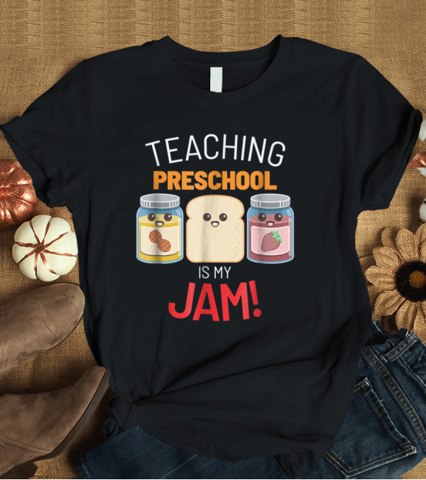 T-Shirt: Teaching Preschool Is My Jam Peanut Butter and Jelly Characters T-Shirt Teaching Preschool Is My Jam Peanut Butter and Jelly Characters T-Shirt