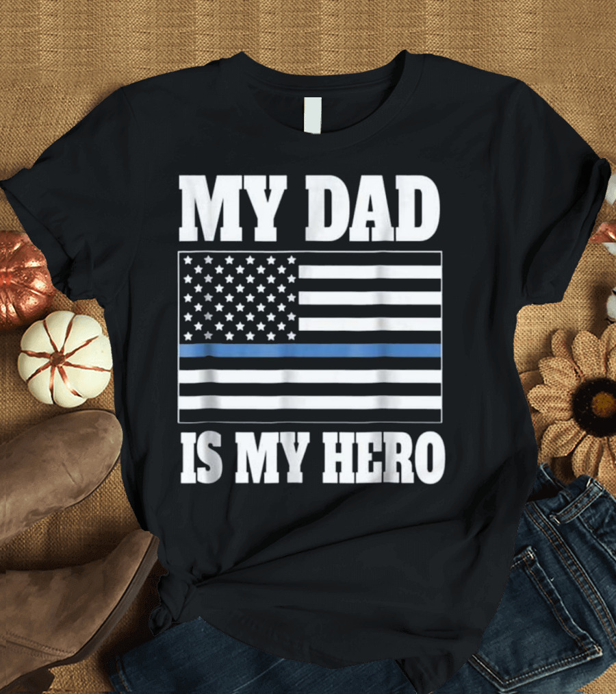 My Dad Is My Hero Thin Blue Line Flag Police Son T-Shirt