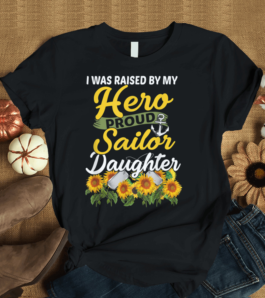 I Was Raised By My Hero Proud Sailor Daughter Sunflowers and Anchor T-Shirt