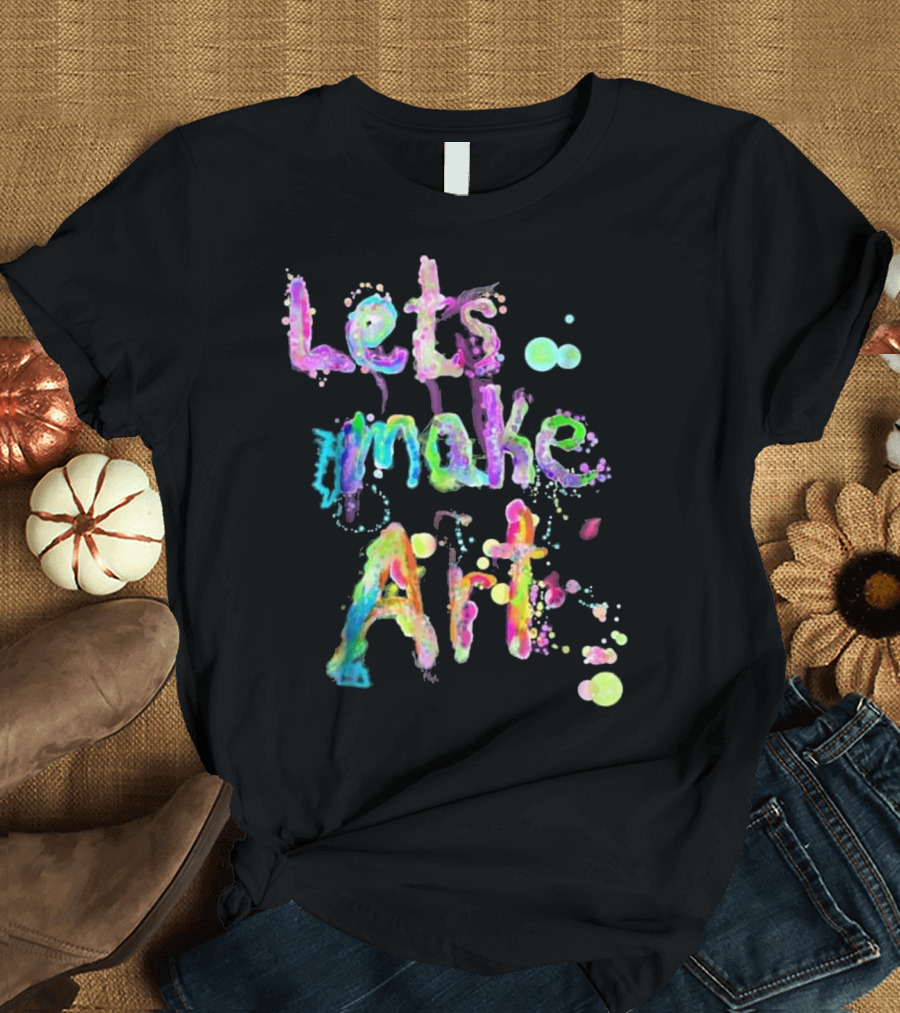 Lets Make Art Colorful Rainbow T-Shirt