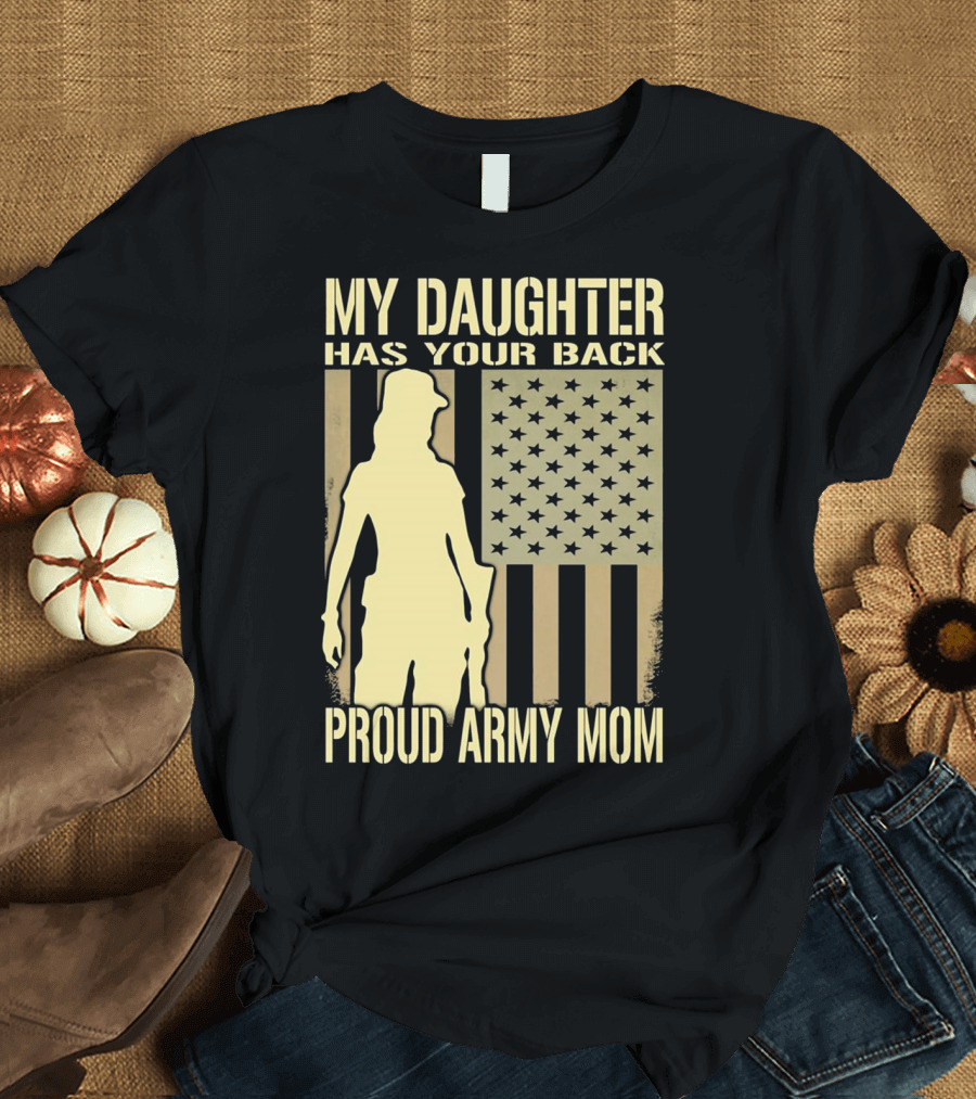 My Daughter Has Your Back Proud Army Mom T-Shirt