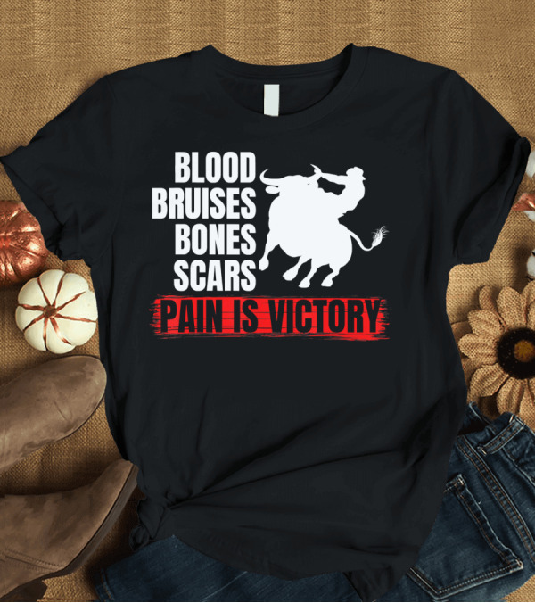 T-Shirt: Blood Bruises Bones Scars Pain Is Victory Bull Riding T-Shirt Blood Bruises Bones Scars Pain Is Victory Bull Riding T-Shirt