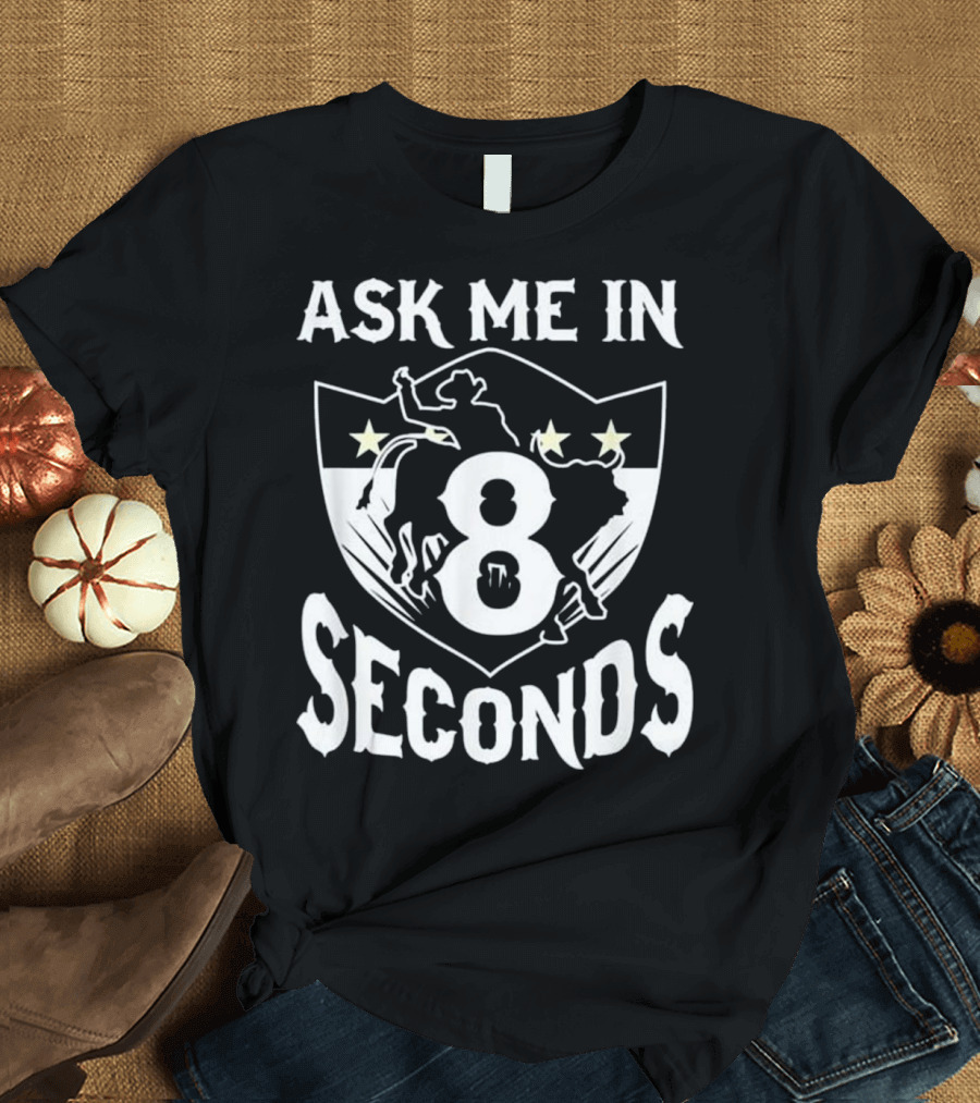 Ask Me in 8 Seconds Bull Rider T-Shirt