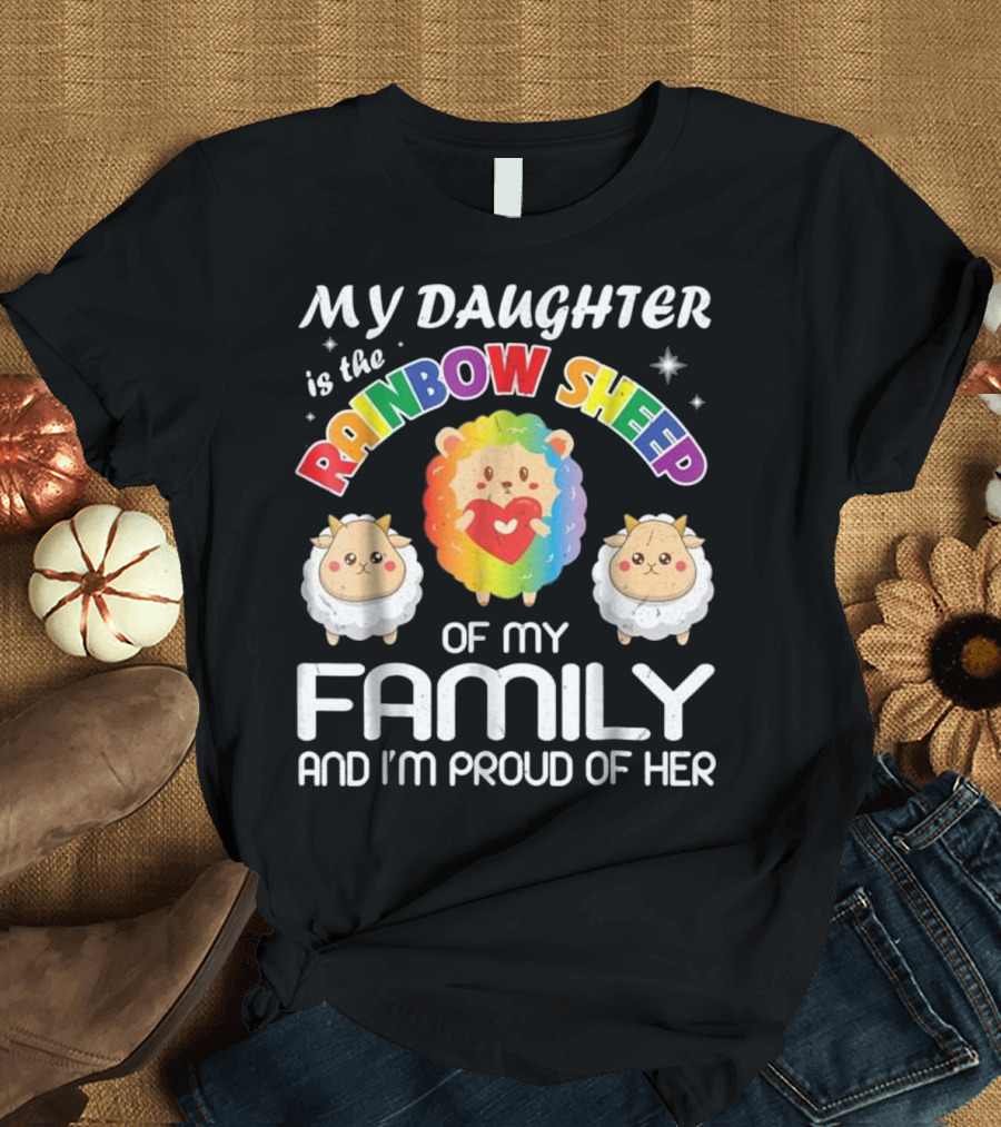 My Daughter Is The Rainbow Sheep Of My Family And I'm Proud Of Her T-Shirt