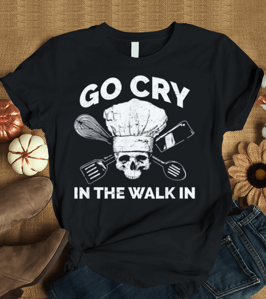 Go Cry In The Walk In Skull Chef Hat Spatula Whisk Knife T-Shirt