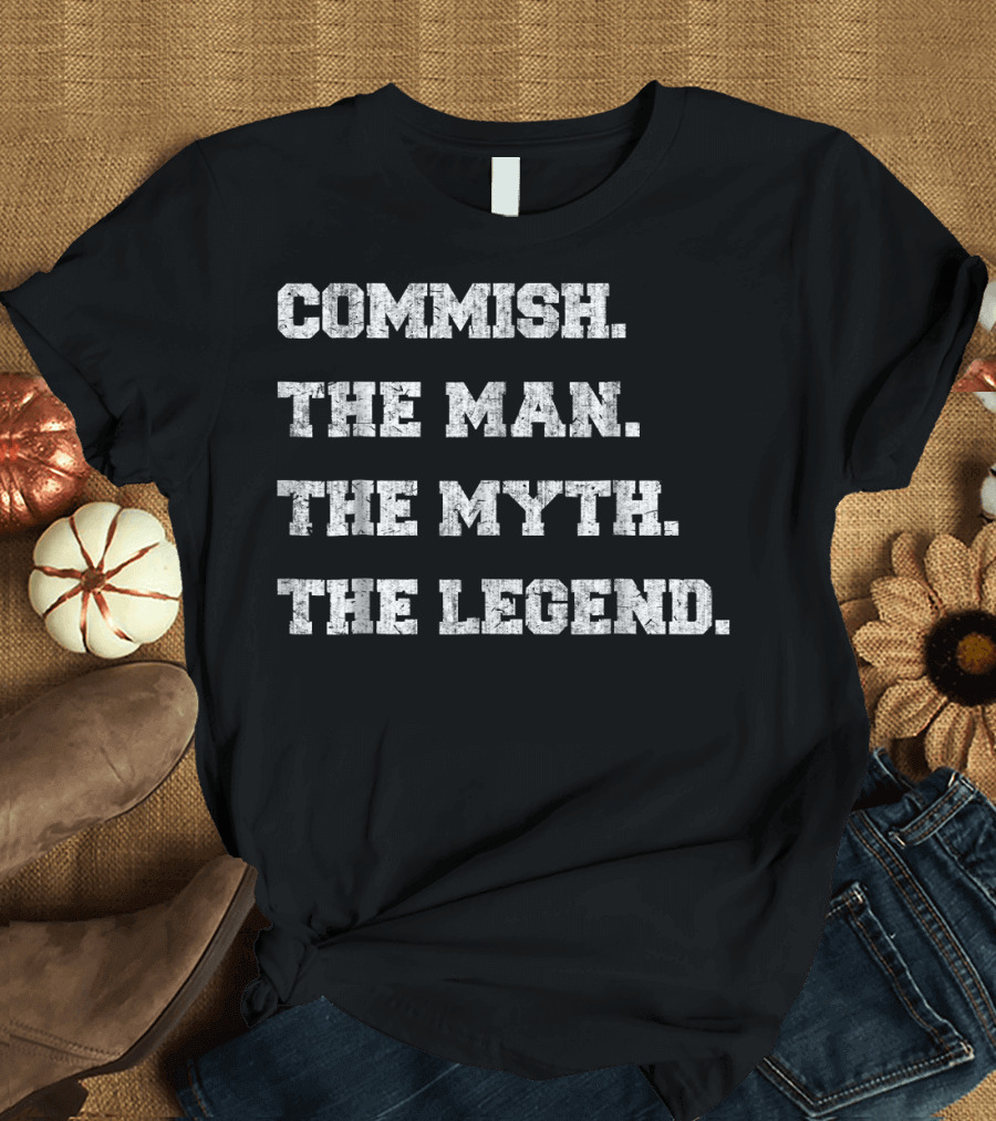 Commish The Man The Myth The Legend T-Shirt