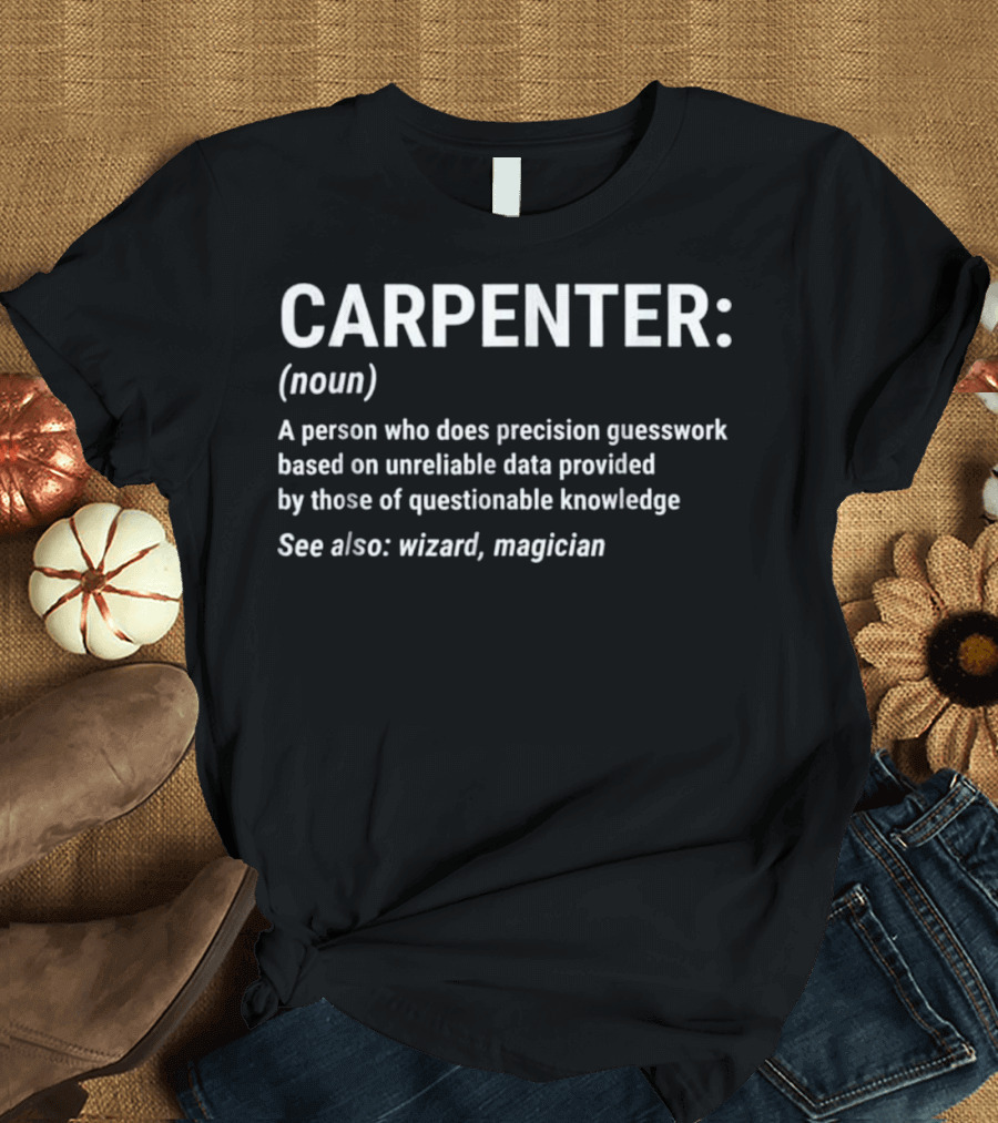 Carpenter Definition Precision Guesswork See Also Wizard Magician T-Shirt