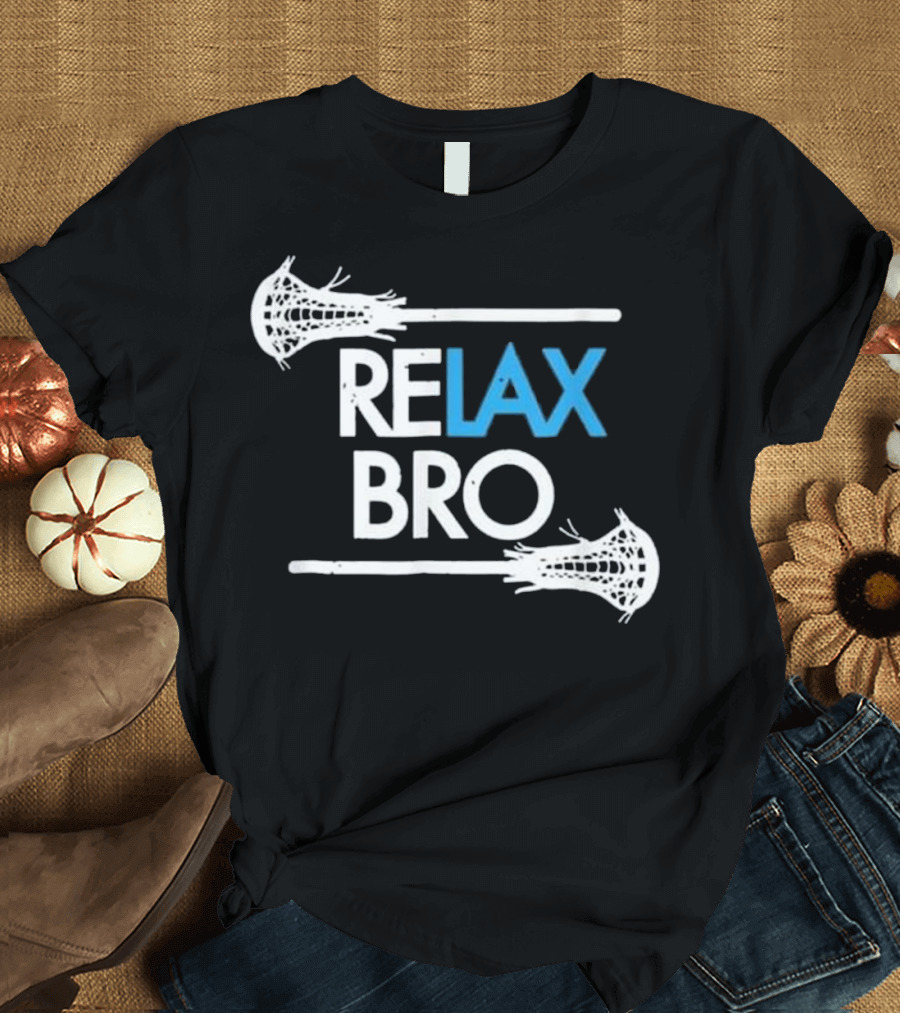 RELAX Bro Lacrosse Sticks Casual Sports Attitude T-Shirt