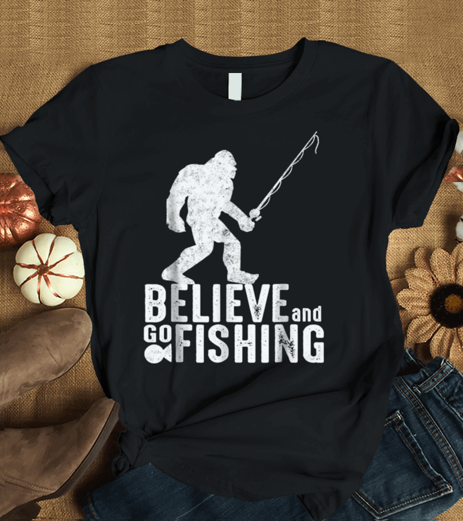 Believe and Go Bigfoot Fishing Sasquatch T-Shirt