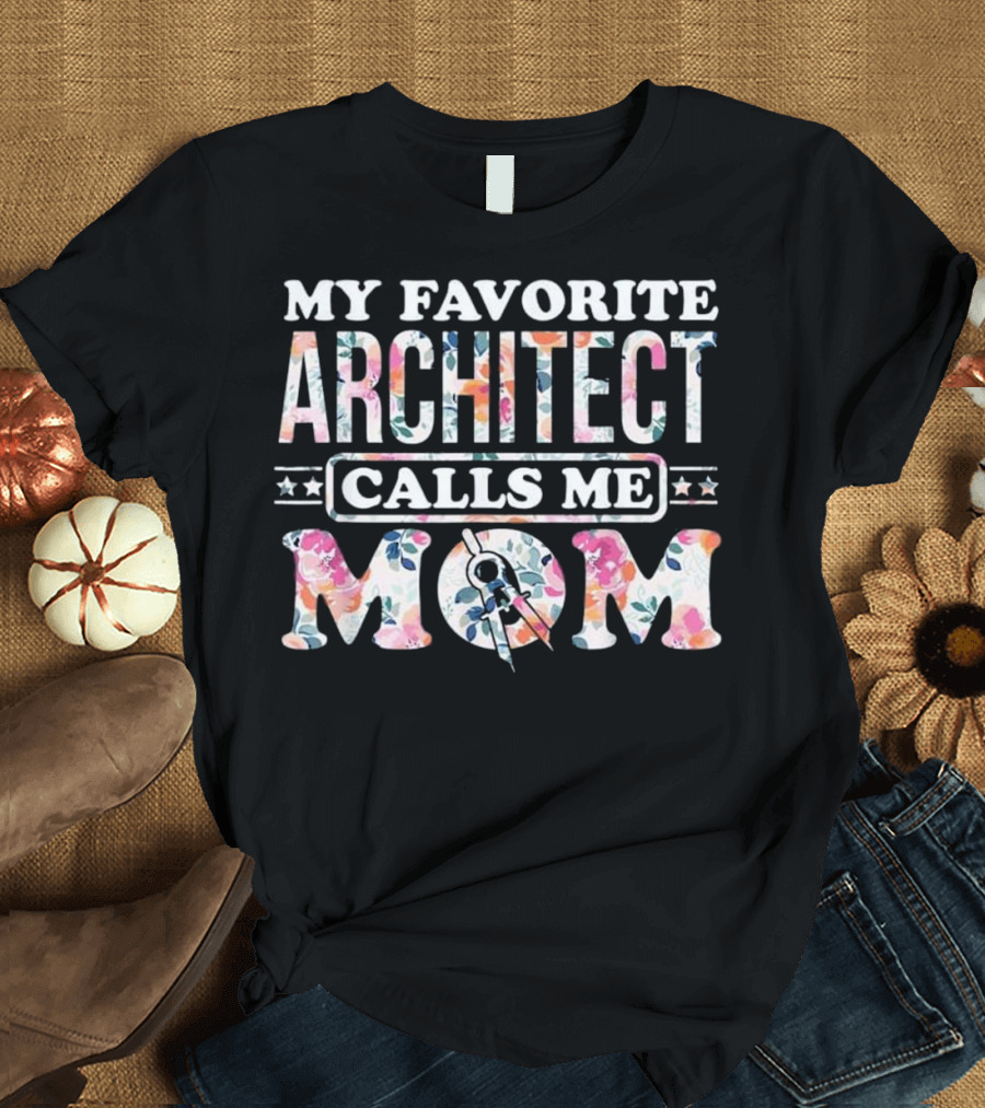 My Favorite Architect Calls Me Mom T-Shirt