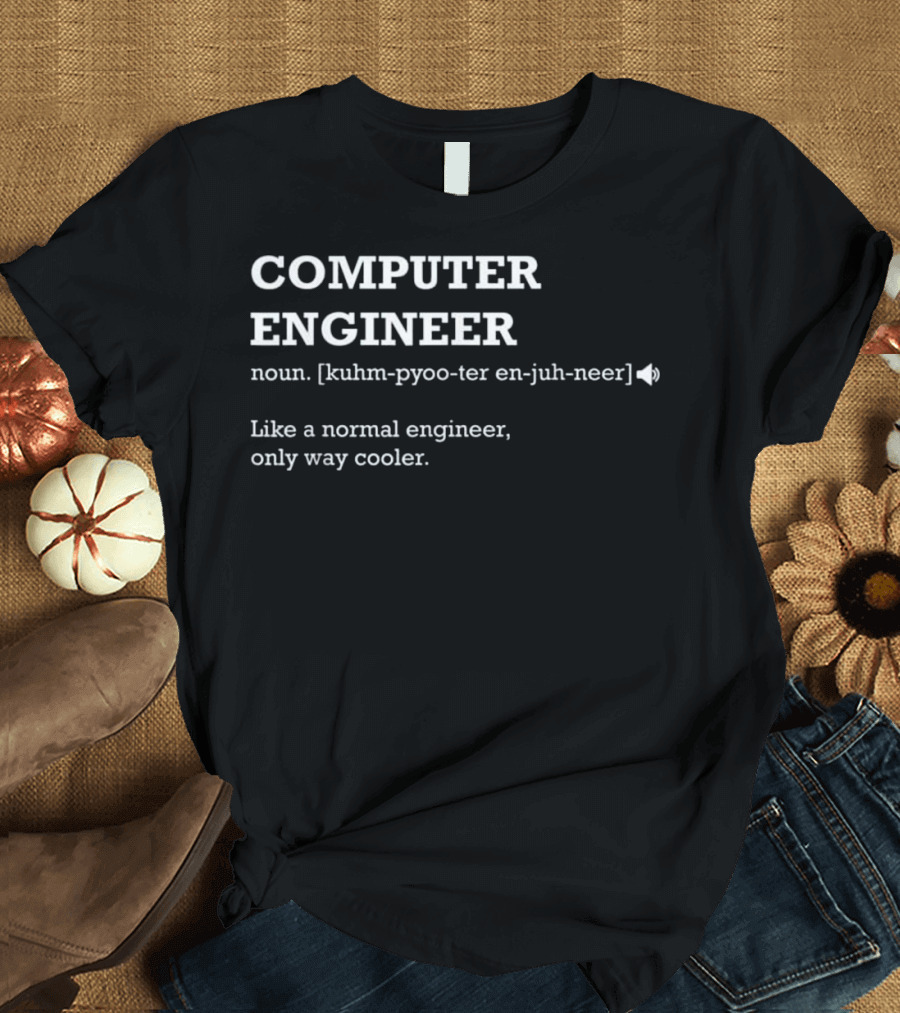 COMPUTER ENGINEER Noun Kuhm-pyoo-ter En-juh-neer Like a Normal Engineer Only Way Cooler T-Shirt