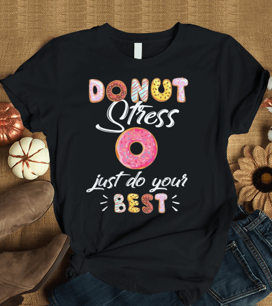 Donut Stress Just Do Your Best Teacher Treats T-Shirt