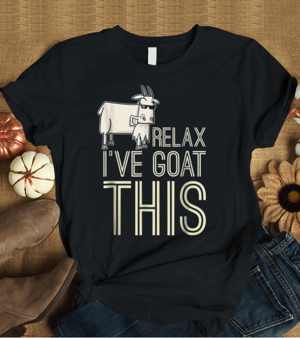T-Shirt: Relax I've Goat Got This Funny Animal T-Shirt Relax I've Goat Got This Funny Animal T-Shirt