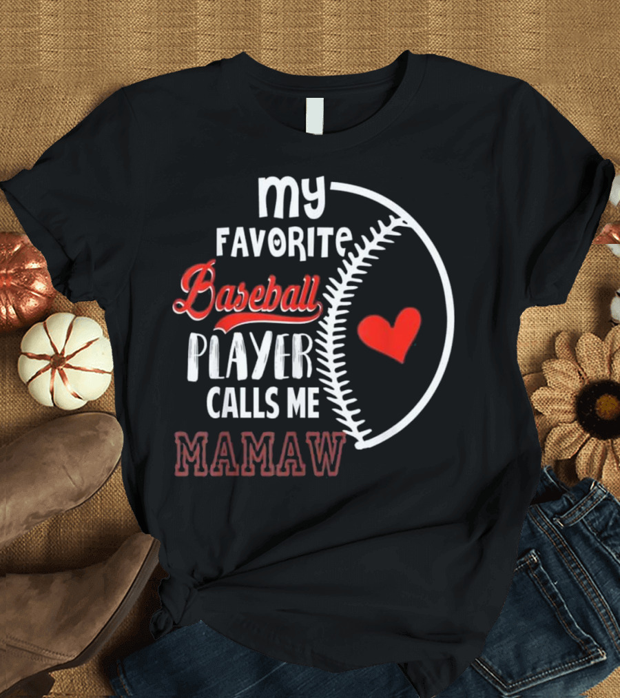 My Favorite Baseball Player Calls Me Mamaw T-Shirt