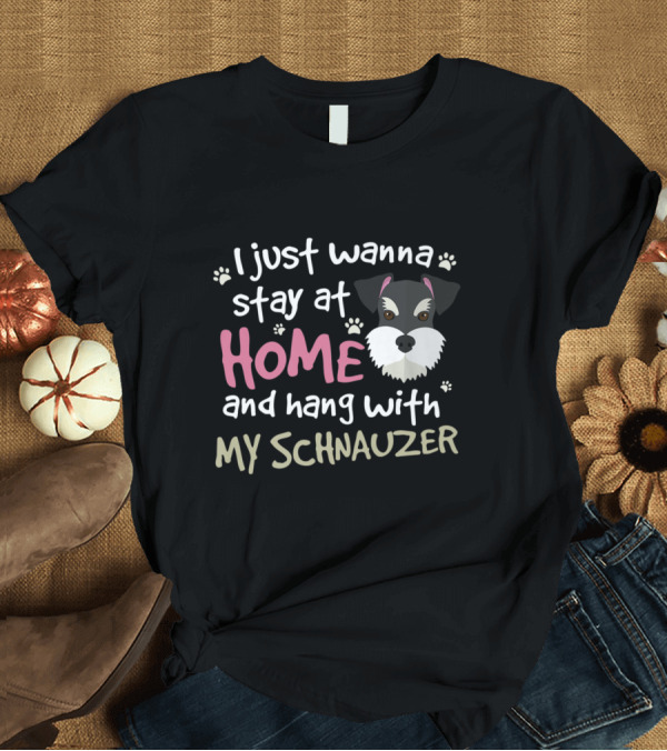 T-Shirt: Stay at Home Hang with My Schnauzer T-Shirt Stay at Home Hang with My Schnauzer T-Shirt