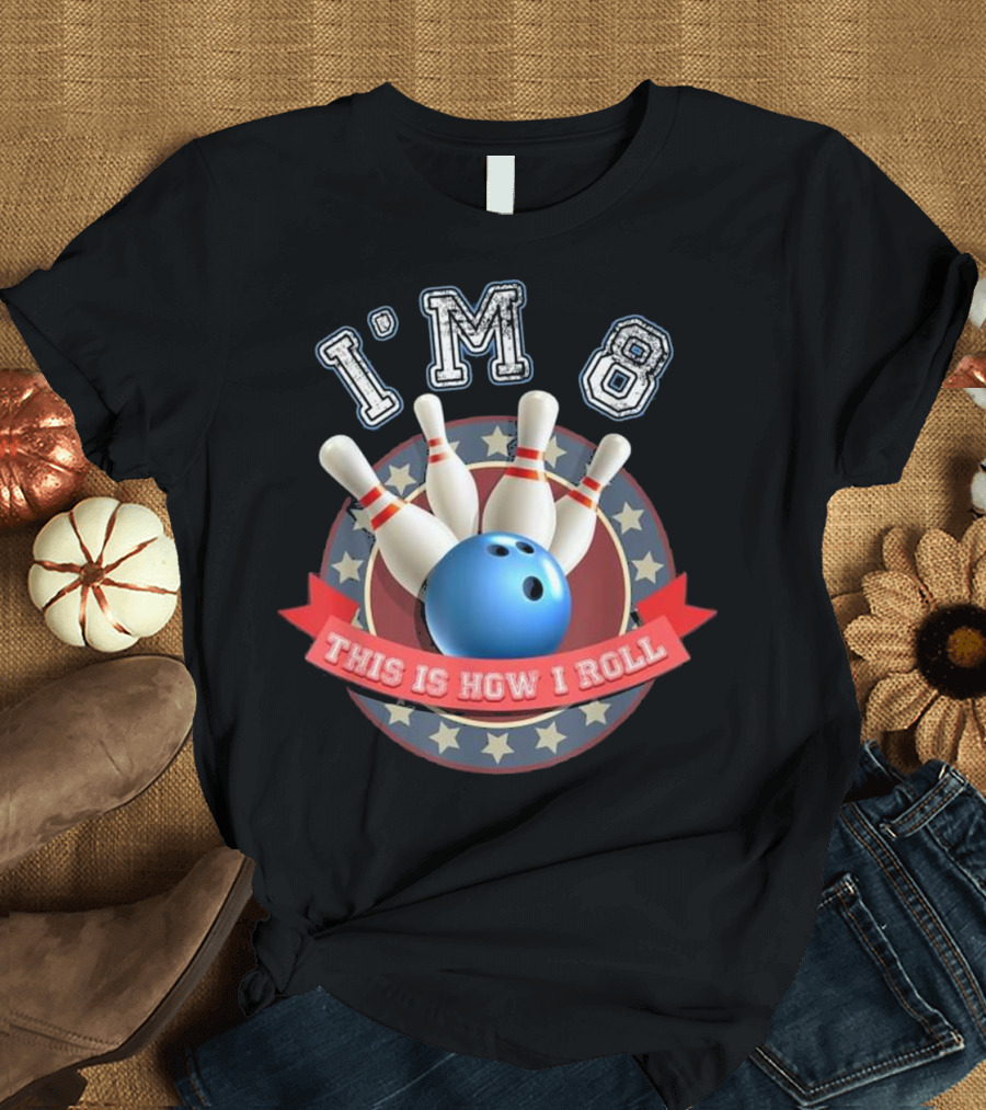 I'm 8 This Is How I Roll Bowling Birthday T-Shirt