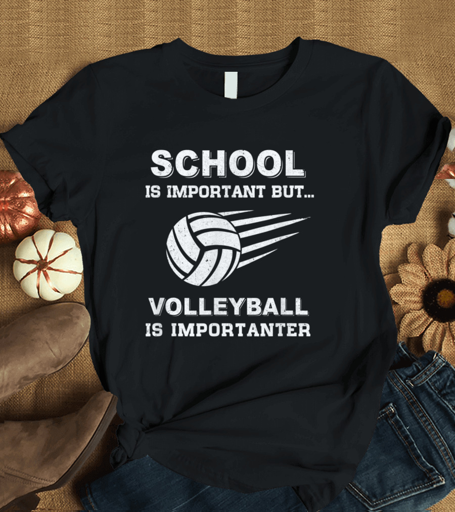 School Is Important But Volleyball Is Importanter T-Shirt