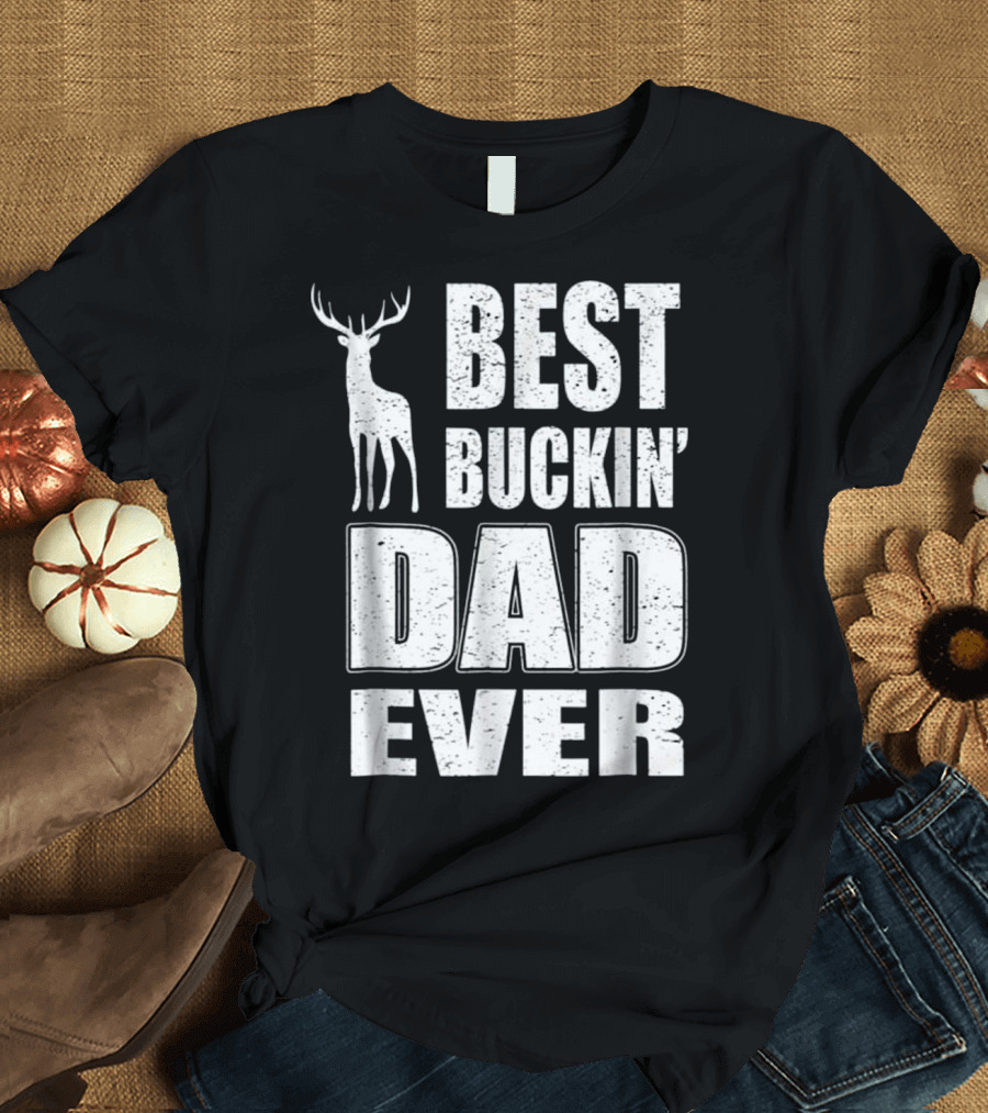 Best Buckin Dad Ever Deer Hunting Buck T-Shirt