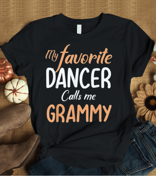 T-Shirt: My Favorite Dancer Calls Me Grammy T-Shirt My Favorite Dancer Calls Me Grammy T-Shirt