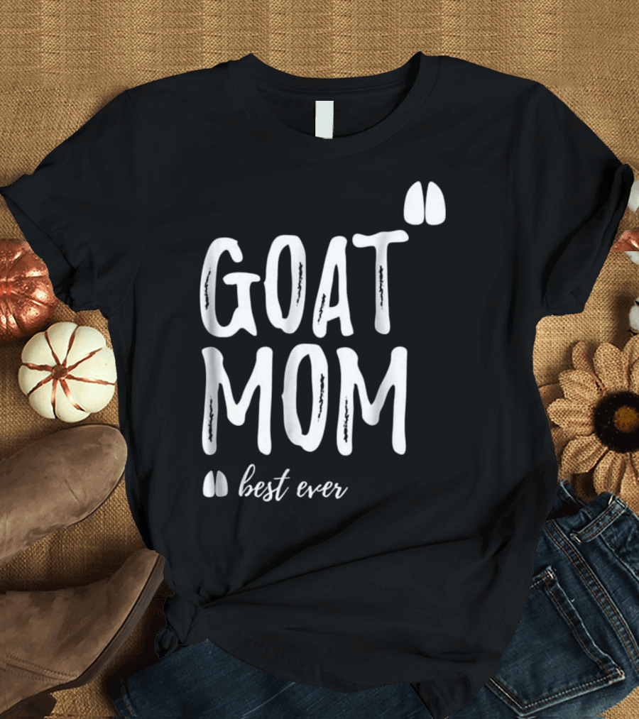 GOAT Mom Best Ever Funny As Goat T-Shirt