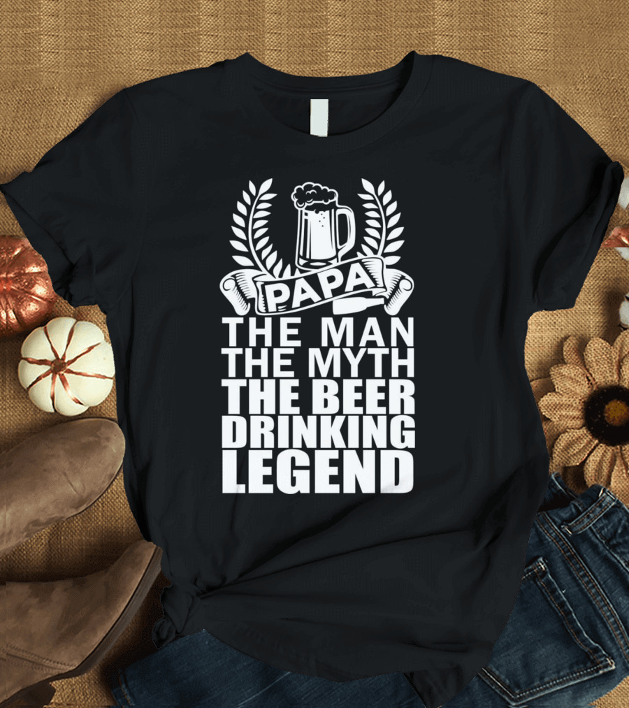 Papa The Man The Myth The Beer Drinking Legend T-Shirt