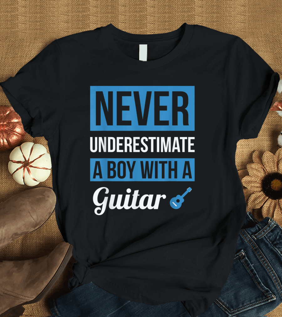 NEVER UNDERESTIMATE A BOY WITH A GUITAR T-Shirt