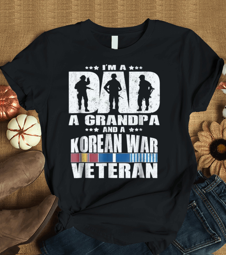 I'm a Dad a Grandpa and a Korean War Veteran T-Shirt