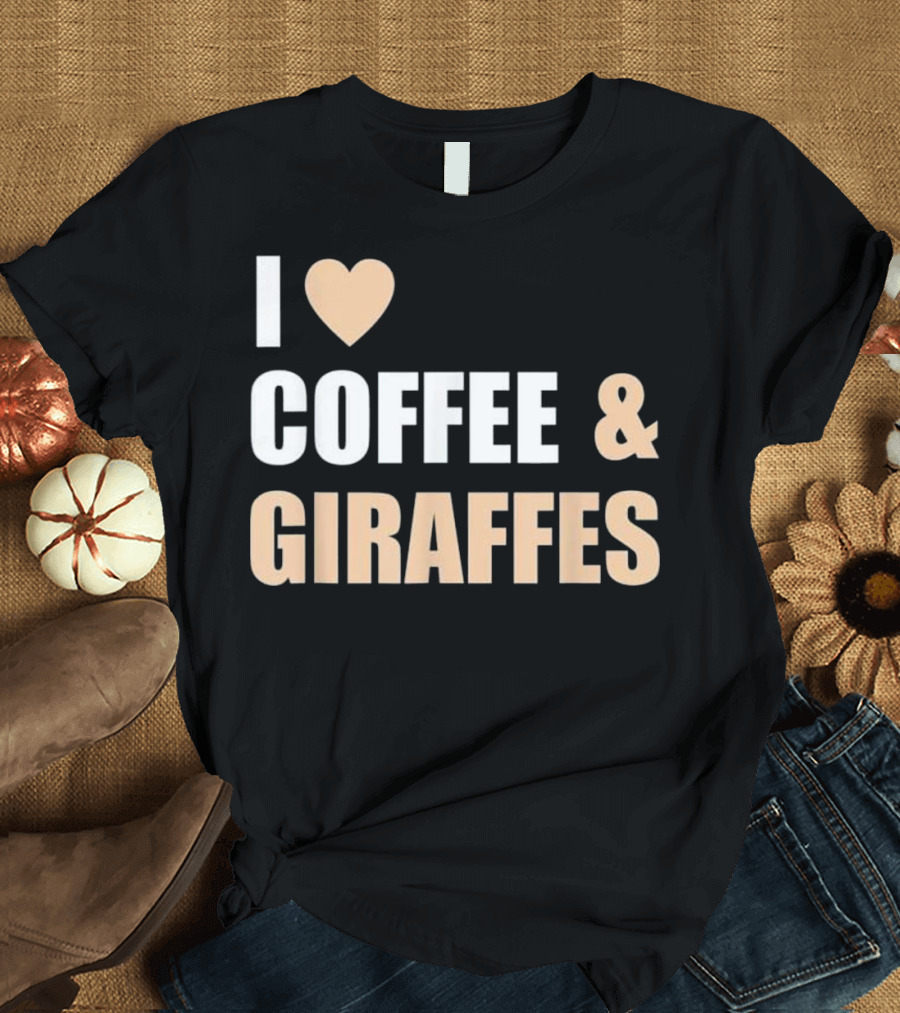 I Love Coffee and Giraffes Funny Cool Giraffe T-Shirt