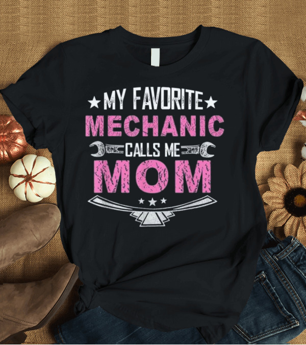 T-Shirt: My Favorite Mechanic Calls Me Mom Wrench Stars T-Shirt My Favorite Mechanic Calls Me Mom Wrench Stars T-Shirt