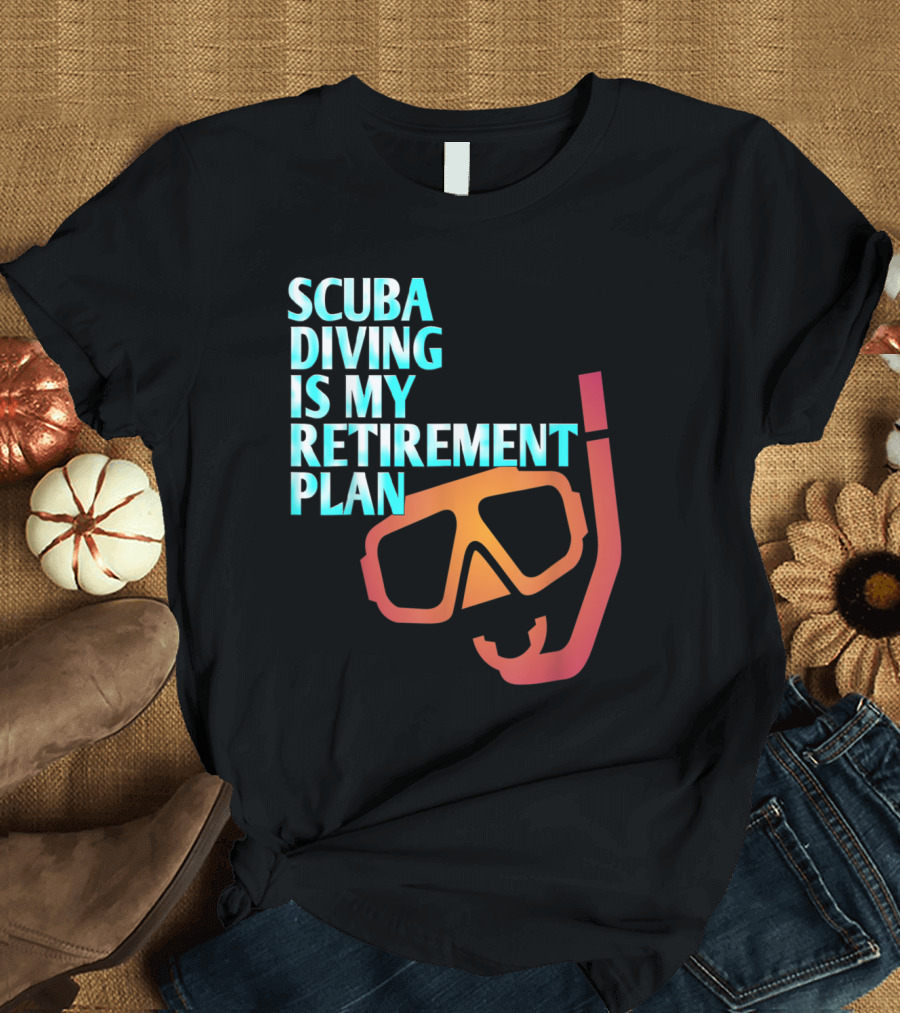 SCUBA DIVING is My Retirement Plan Mask Snorkel T-Shirt