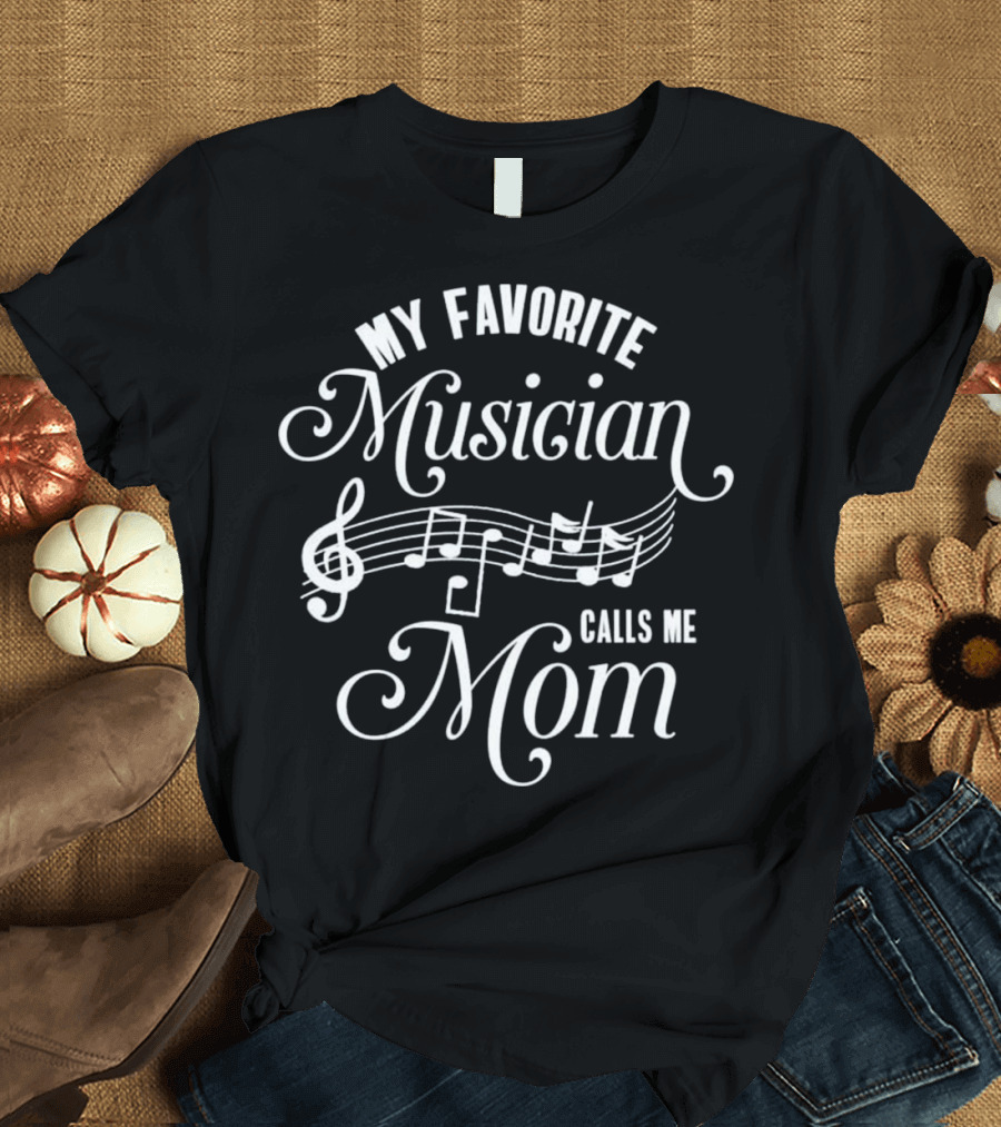 My Favorite Musician Calls Me Mom Musical Notes Funny Love T-Shirt