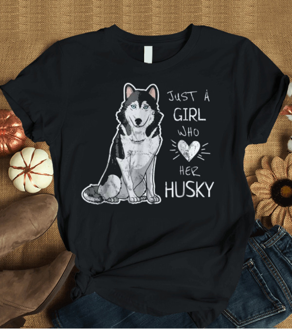 T-Shirt: Just a Girl Who Loves Her Husky T-Shirt Just a Girl Who Loves Her Husky T-Shirt