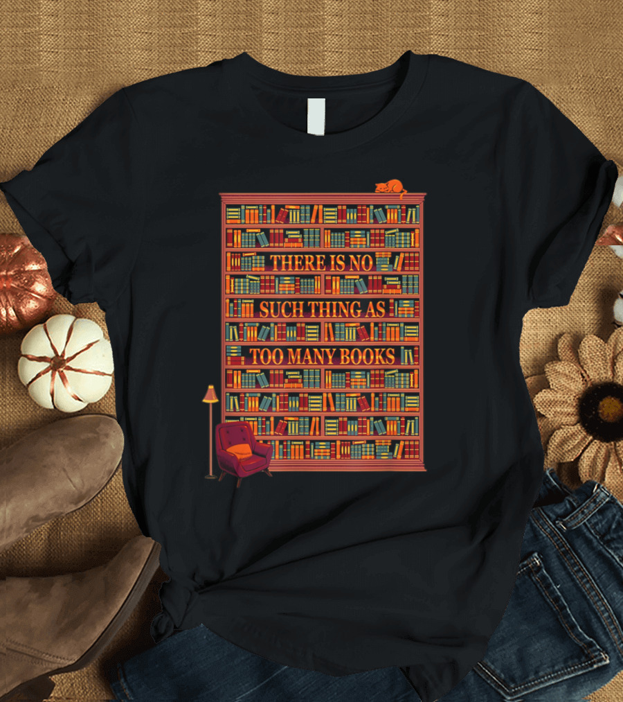 Cozy Library Scene with Bookshelves and Cat - There Is No Such Thing As Too Many Books T-Shirt