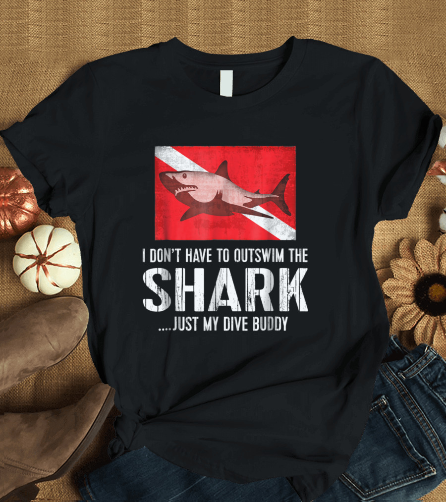 I Don’t Have to Outswim the Shark Just My Dive Buddy Scuba Flag T-Shirt