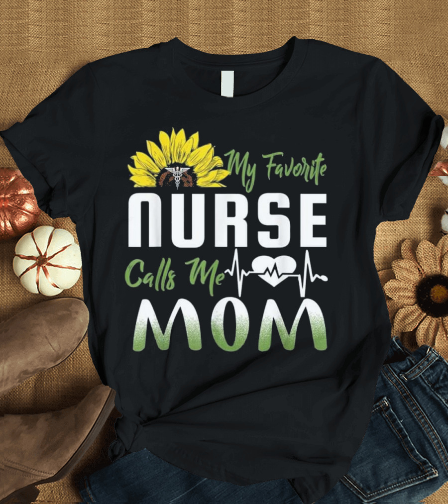My Favorite Nurse Calls Me Mom Sunflower Heartbeat T-Shirt