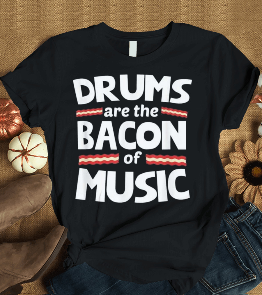 Drums are the Bacon of Music with Red Bacon Strips T-Shirt