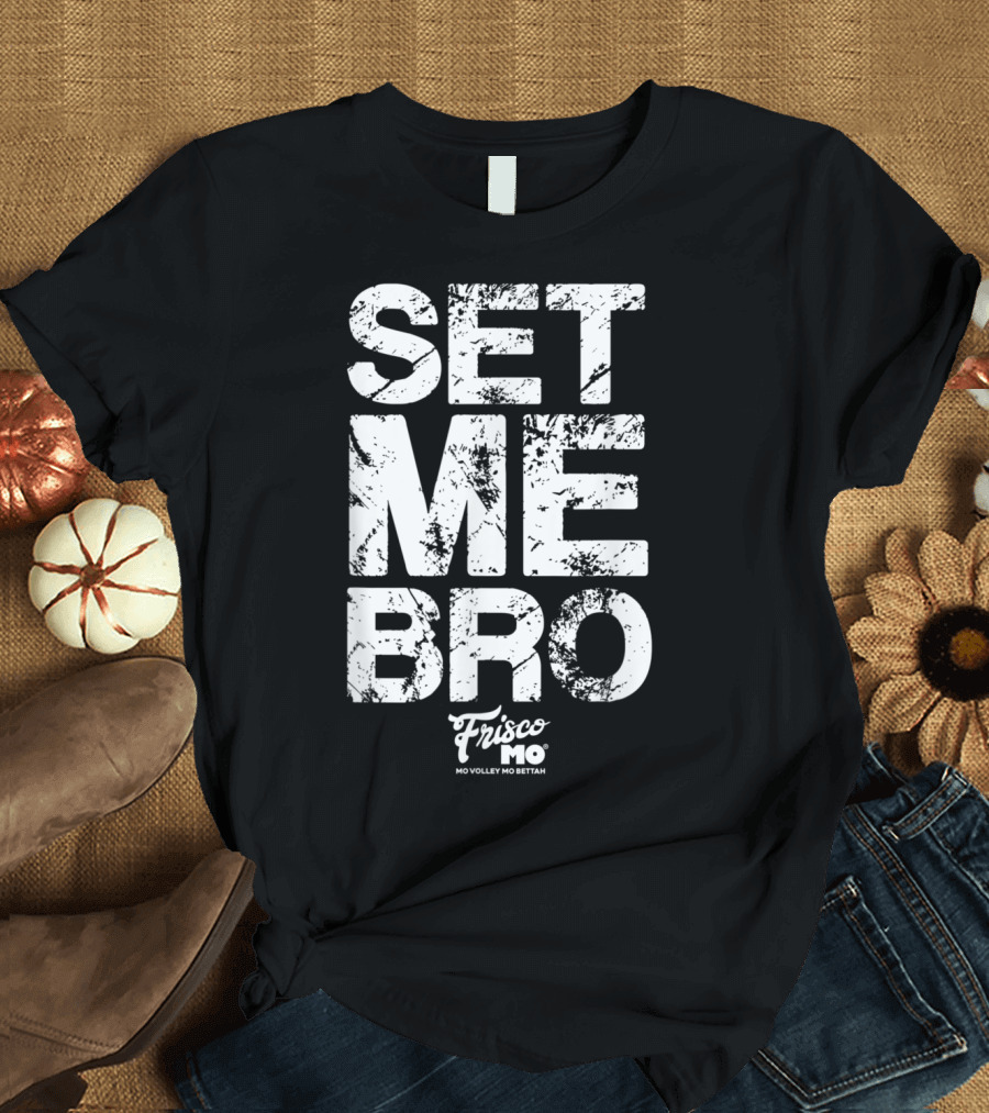 SET ME BRO FRISCO MO VOLLEY MO BETTAN T-Shirt
