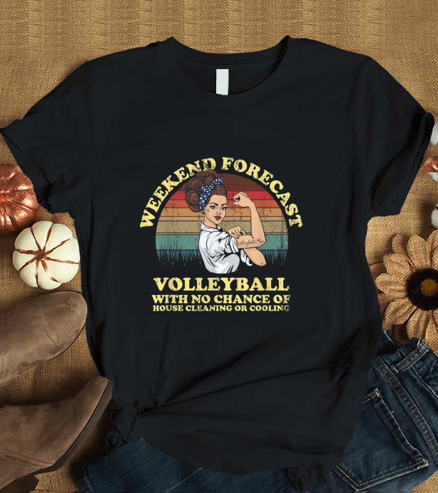 Weekend Forecast Volleyball with No Chance of House Cleaning or Cooling T-Shirt