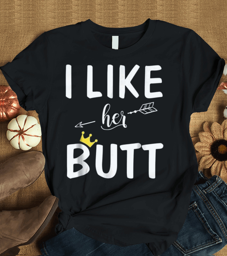 I Like Her Butt Arrow Crown Matching Co T-Shirt
