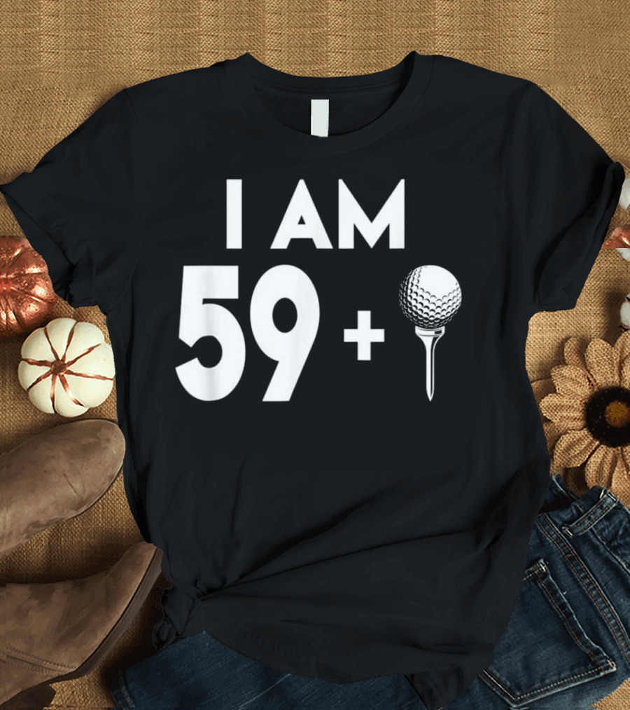 I AM 59 Plus Golf T-Shirt
