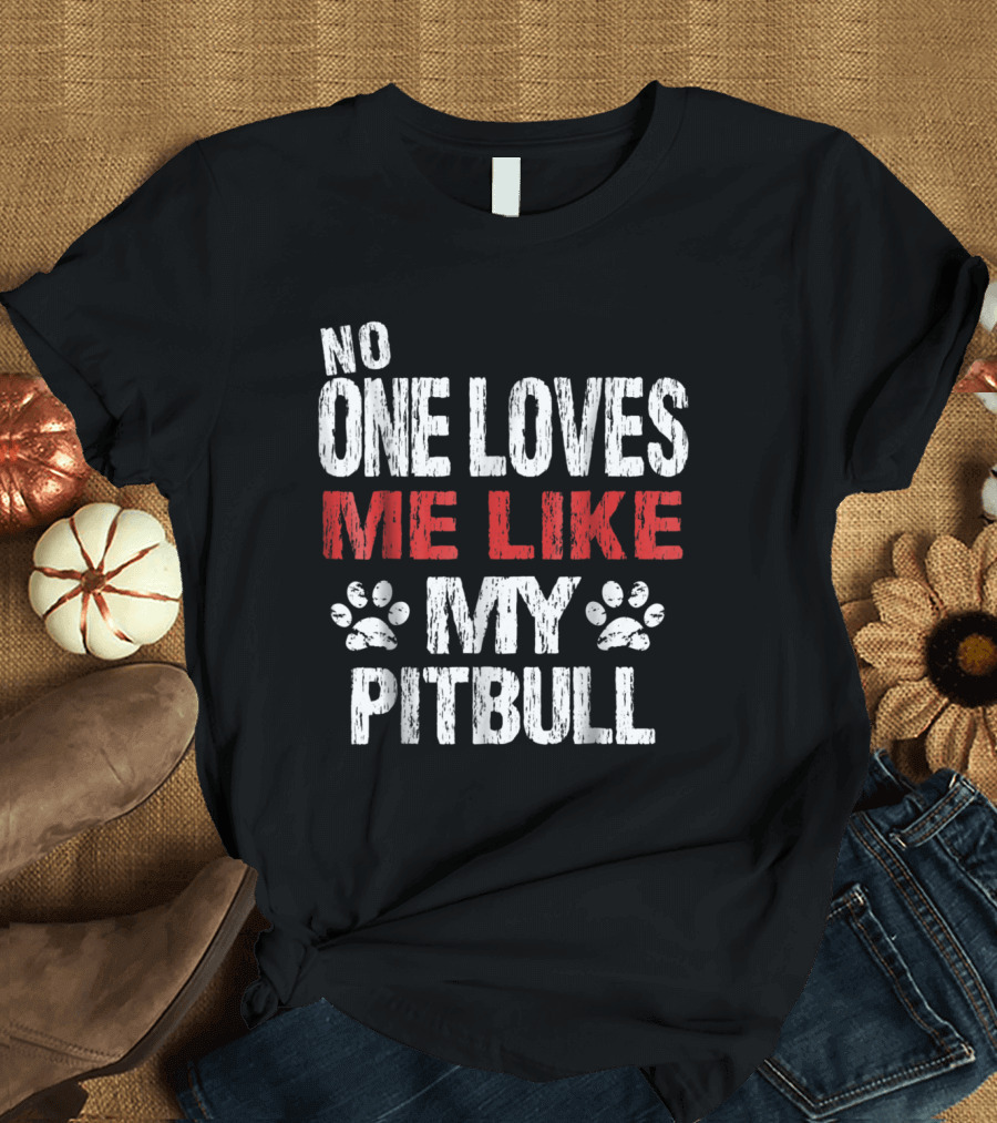 No One Loves Me Like My Pitbull Paw Prints T-Shirt