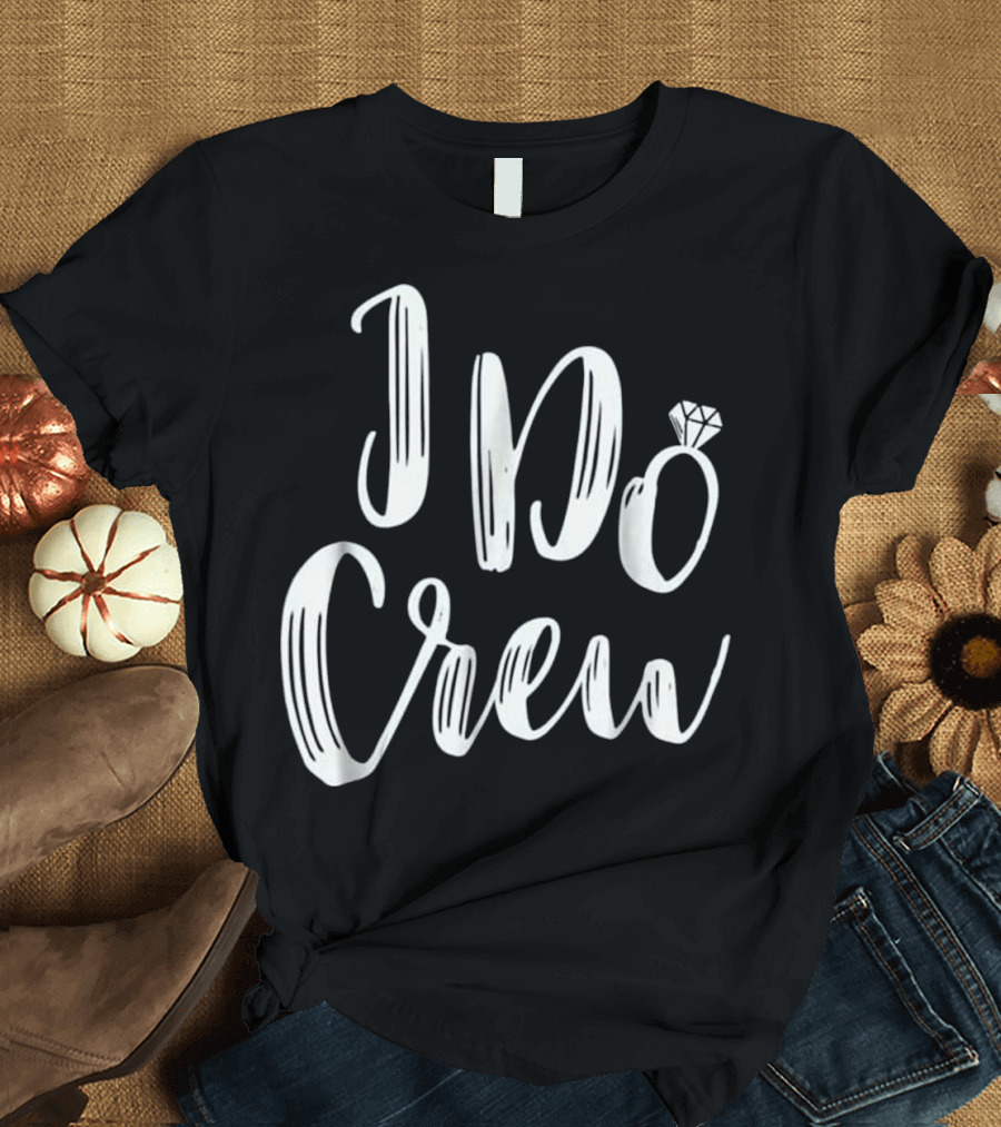 Matching I Do Crew Wedding Bridal Party T-Shirt