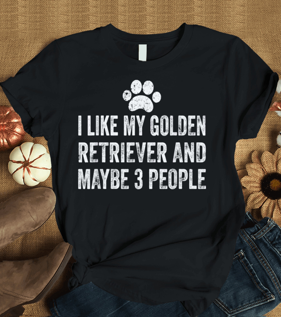 I Like My Golden Retriever And Maybe 3 People Paw Prints T-Shirt