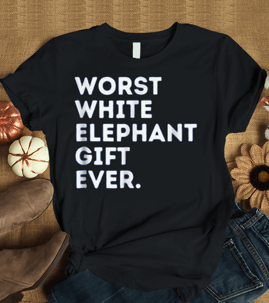 Worst White Elephant Gift Ever T-Shirt