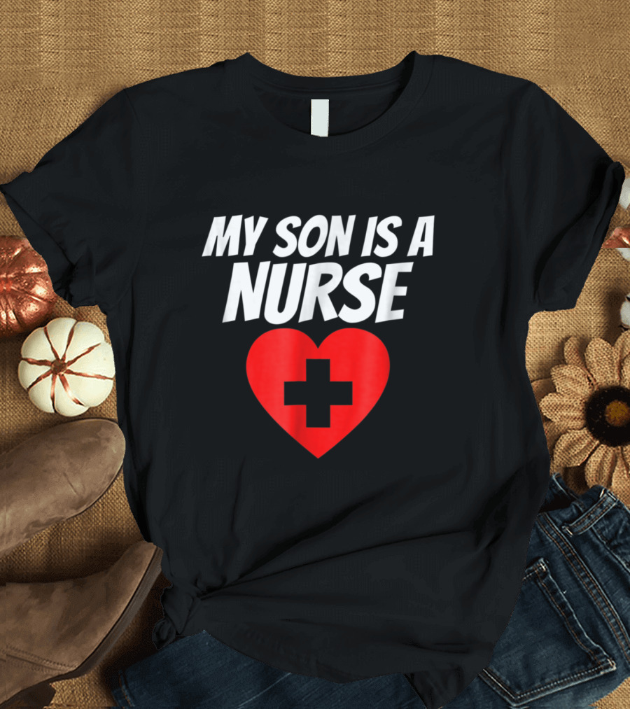 My Son Is A Nurse Heart Cross T-Shirt